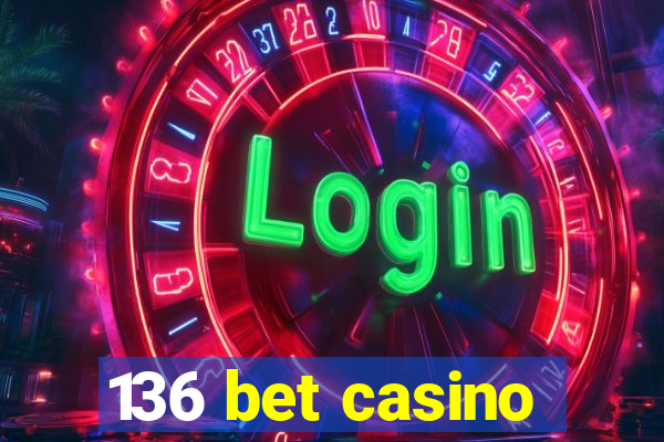 136 bet casino